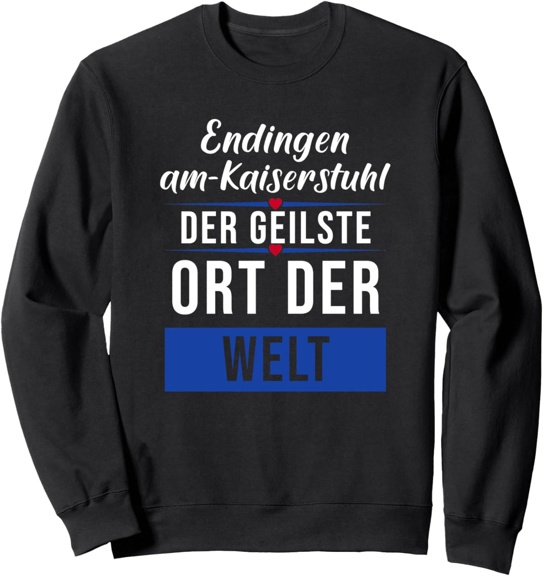 Endingen-am-Kaiserstuhl der geilste Ort der Welt Sweatshirt