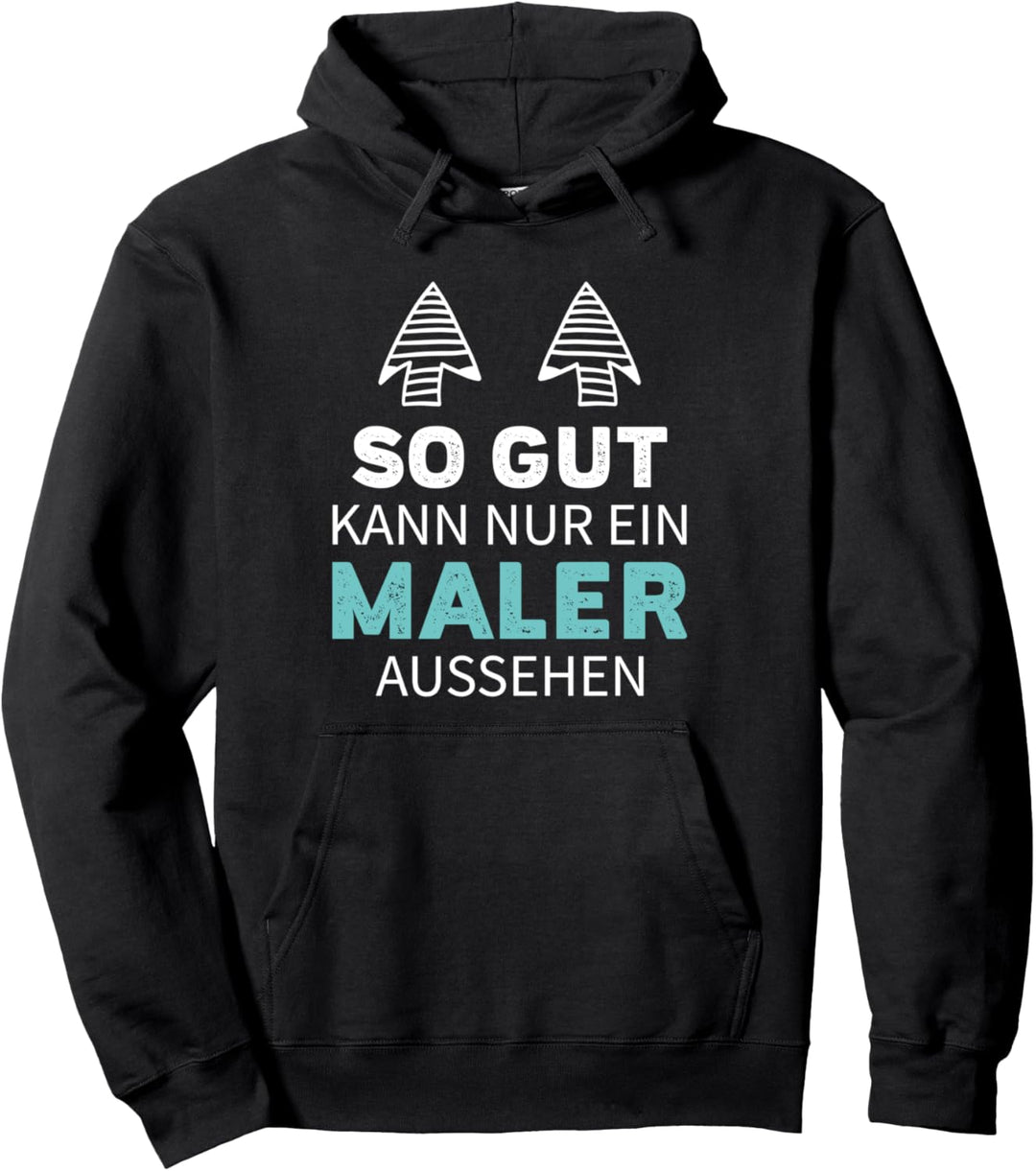 SO GUT KANN NUR EIN MALER AUSSEHEN Pullover Hoodie