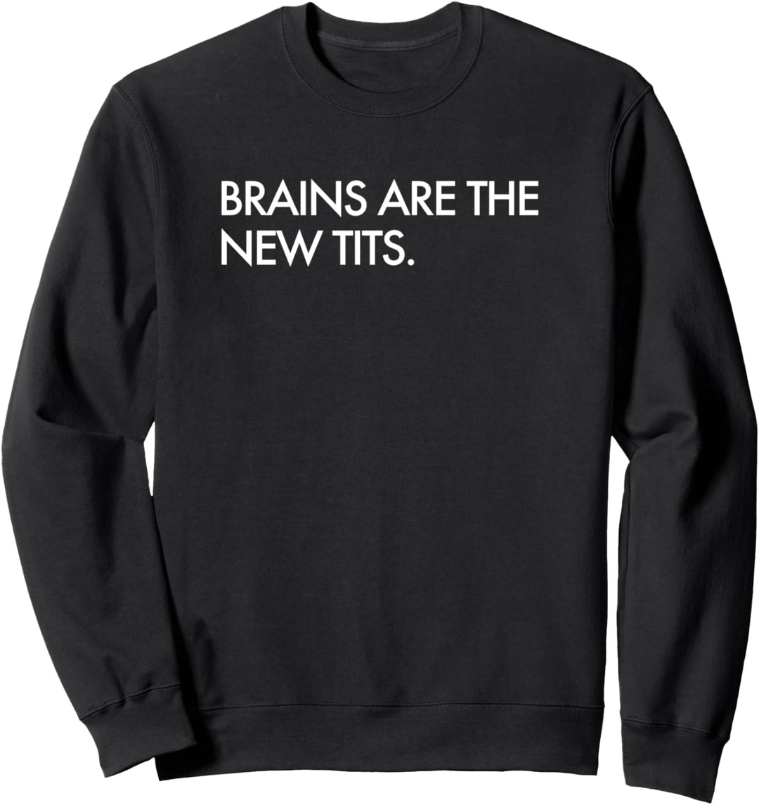Brains Are The New Tits Feminist Sweatshirt
