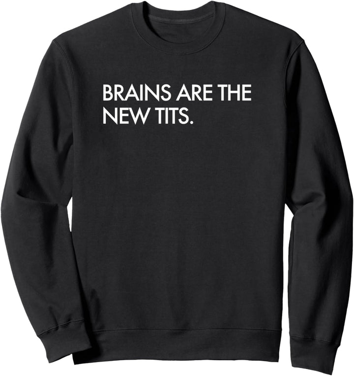 Brains Are The New Tits Feminist Sweatshirt