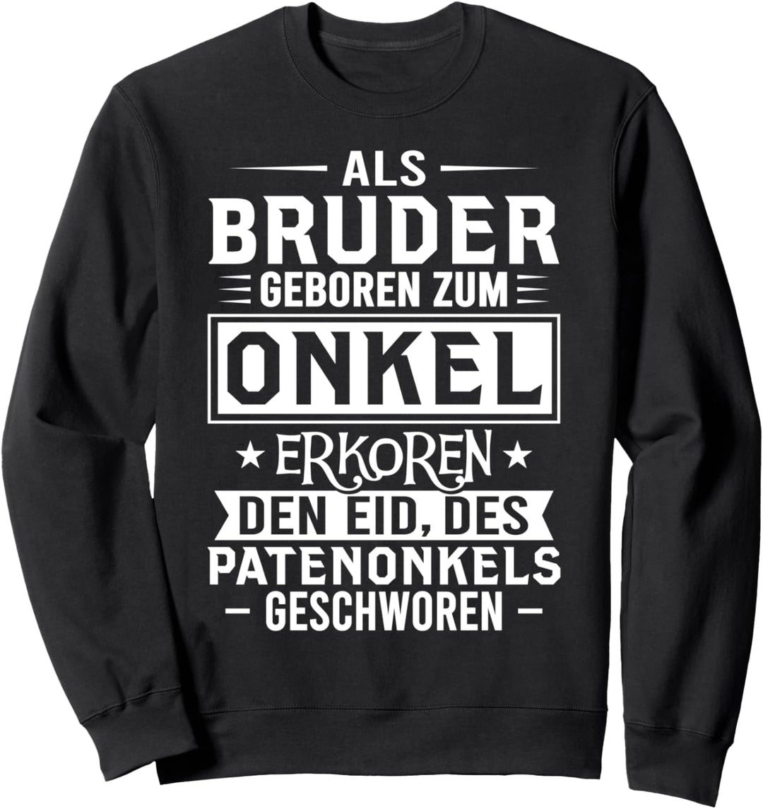 Als Bruder geboren zum Onkel erkoren den Eid des Patenonkel Sweatshirt