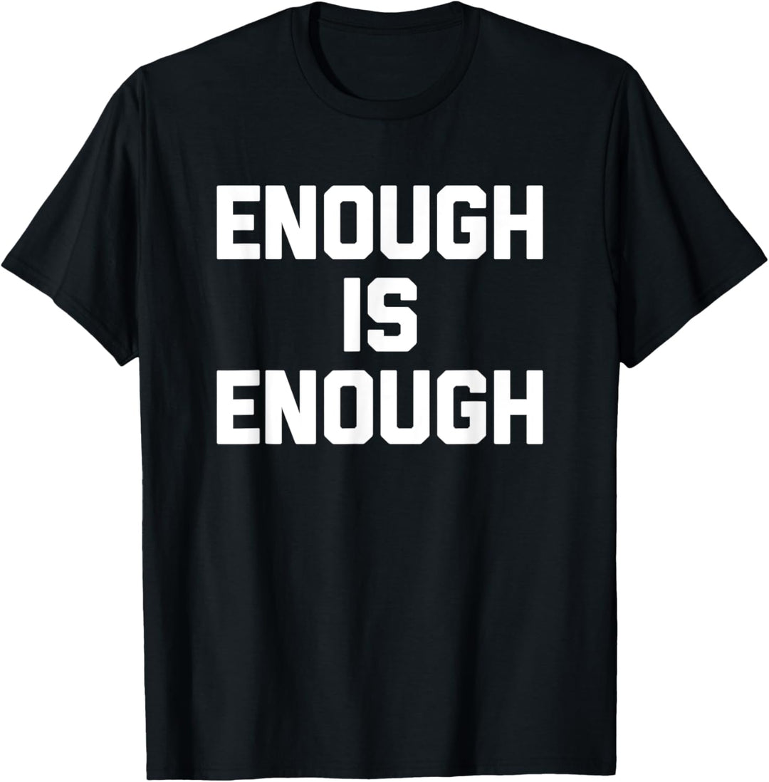 Enough Is Enough T-Shirt Lustiger Spruch sarkastisch Neuheit cool T-Shirt