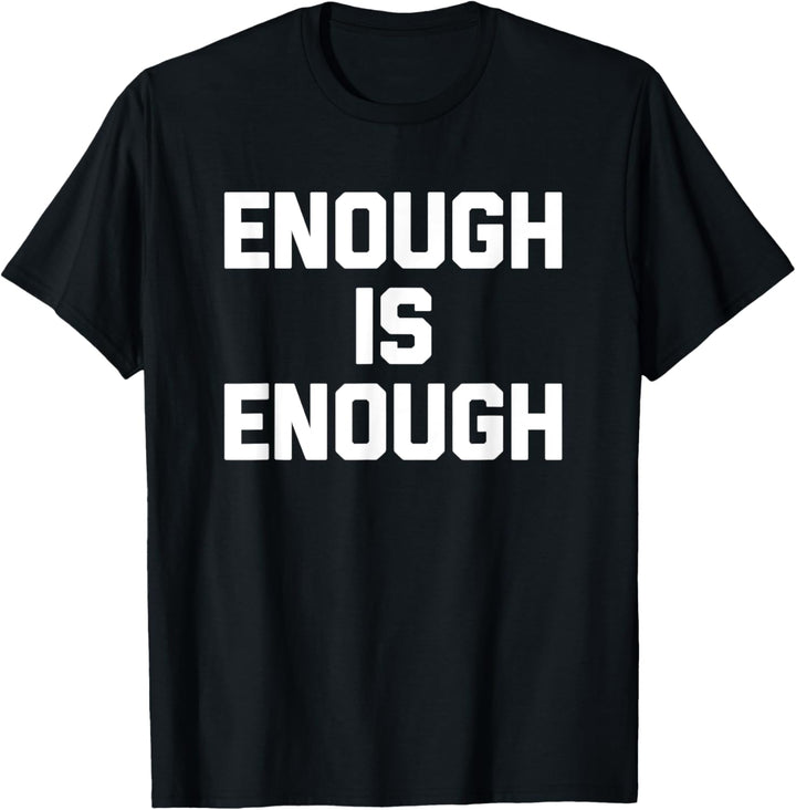 Enough Is Enough T-Shirt Lustiger Spruch sarkastisch Neuheit cool T-Shirt