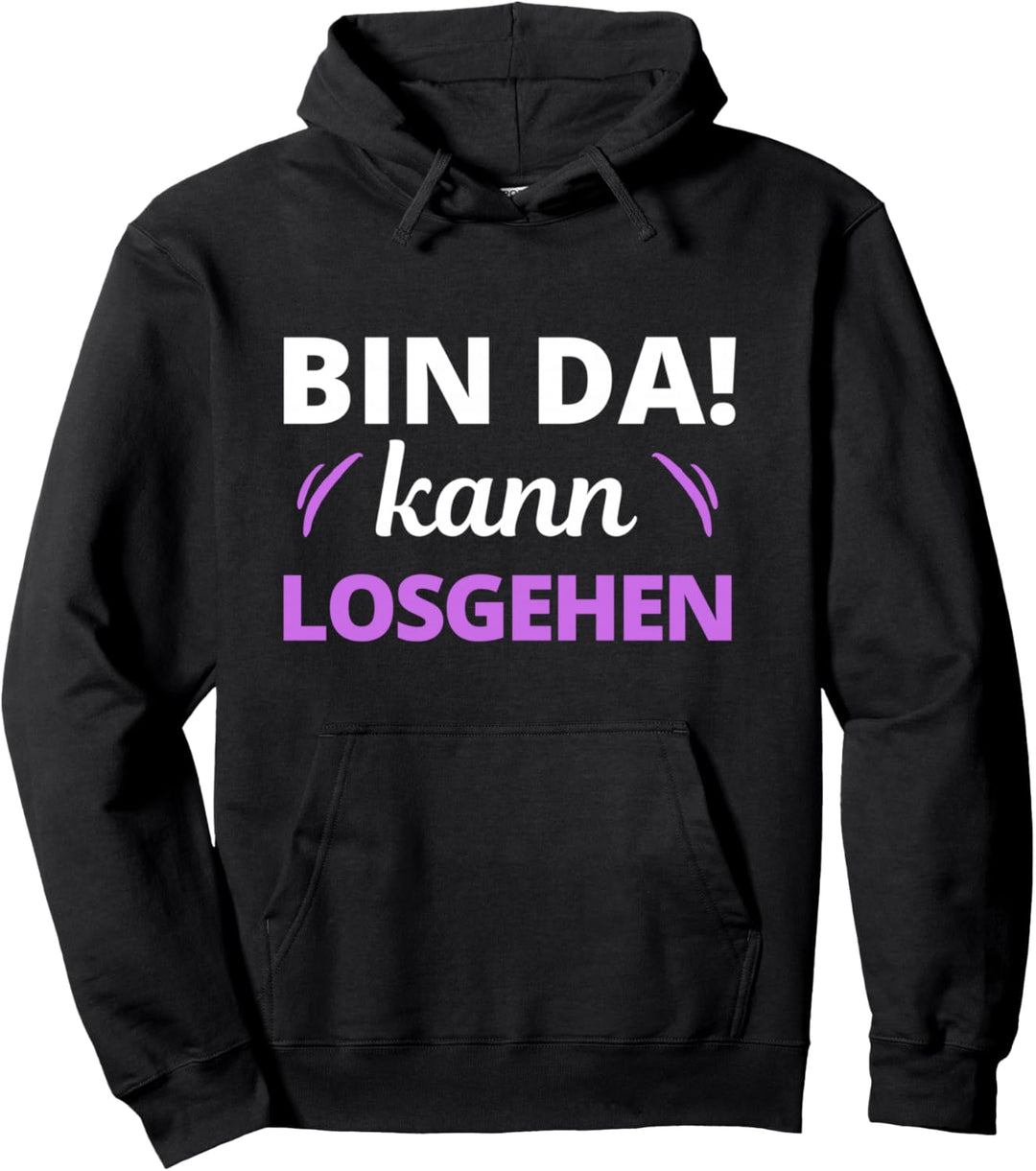 Bin da kann losgehen Spruch Damen Pullover Hoodie