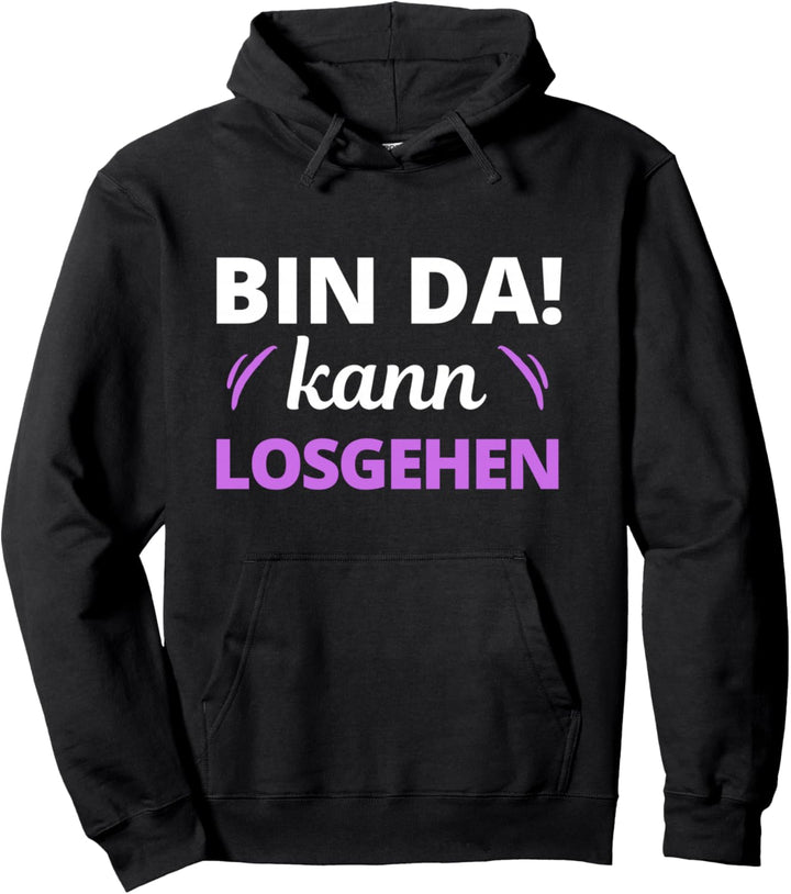 Bin da kann losgehen Spruch Damen Pullover Hoodie