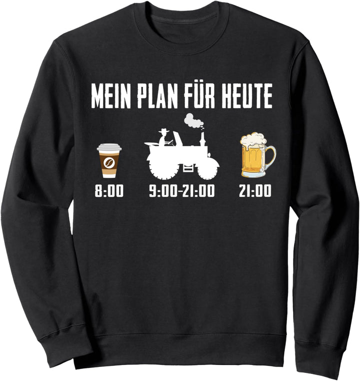 Mein Plan für Heute Humorvolle Sprüche Kaffee Bier Traktor Sweatshirt