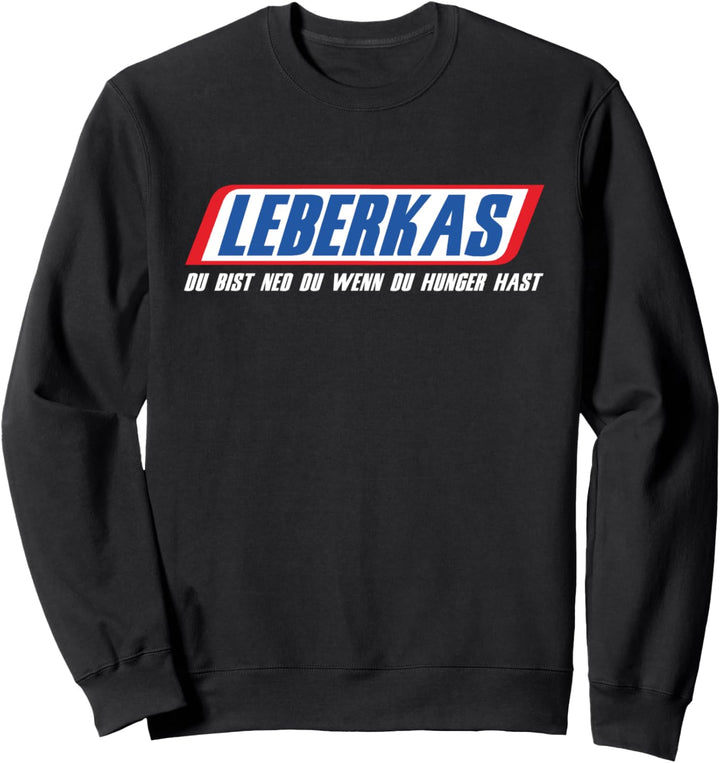 Leberkas Du Bist Ned Du Wenn Du Hunger Hast Leberkäse Sweatshirt