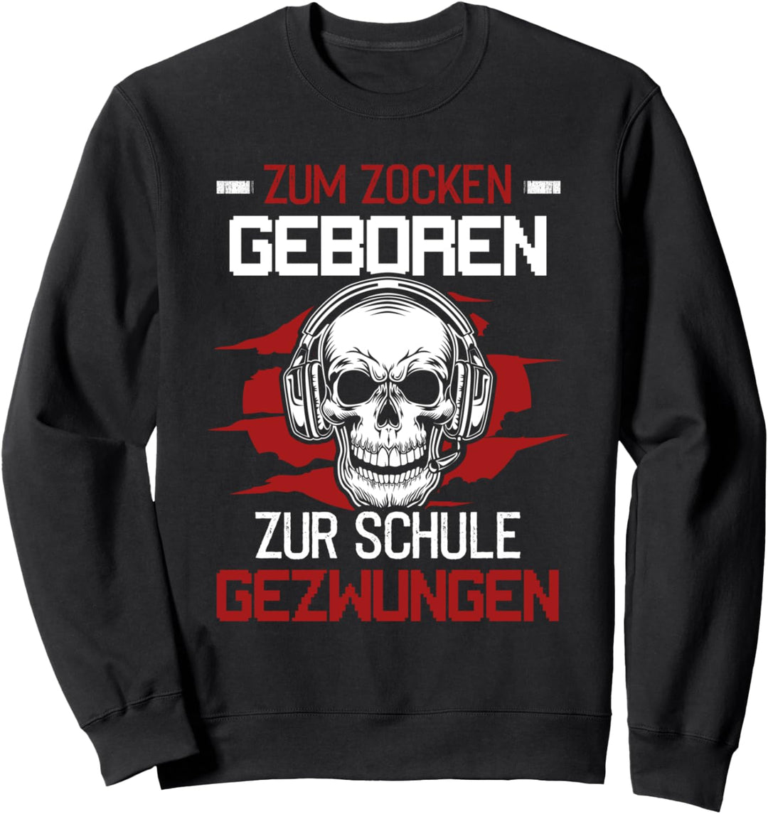 Zum Zocken Geboren Zur Schule Gezwungen Zocker Gamer Sweatshirt