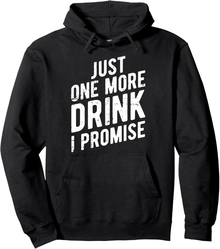 Just One More Drink I Promise - Party Sauf Pullover Hoodie