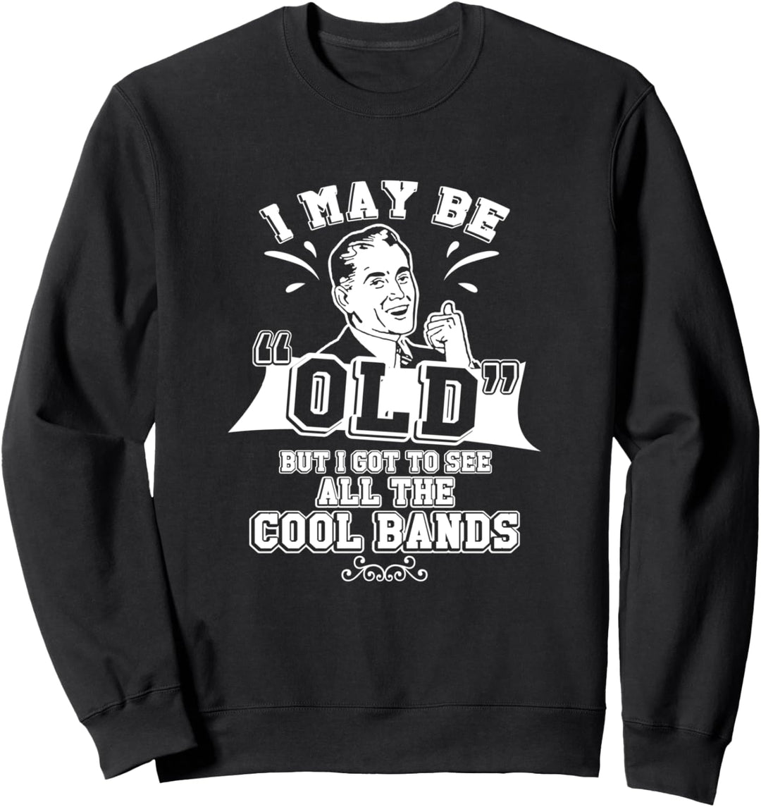 Ich bin vielleicht alt aber ich habe die Bands gesehen Sweatshirt