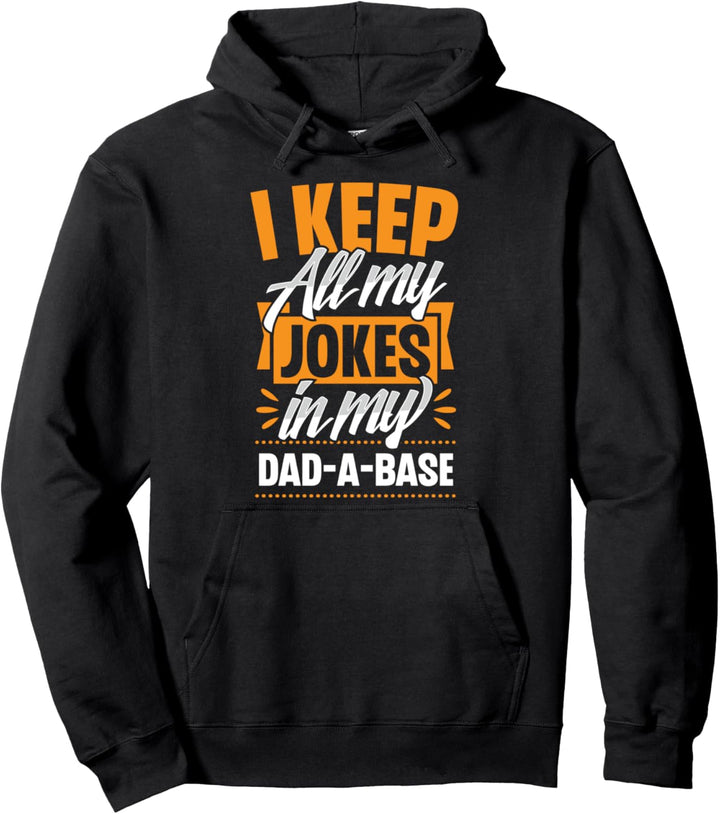 I Keep All My Jokes In A Dad-A-Base Funny Fathers Day Joke Pullover Hoodie