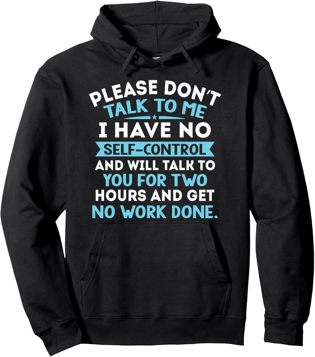 Please Don't Talk To Me I Have No Self Control - Funny Quote Pullover Hoodie