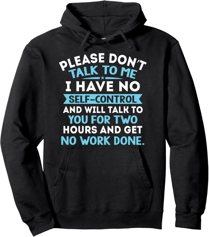 Please Don't Talk To Me I Have No Self Control - Funny Quote Pullover Hoodie