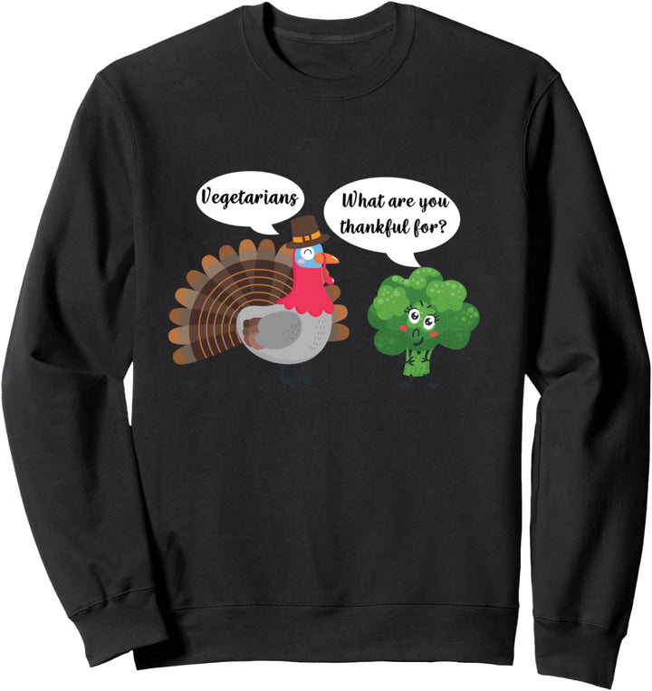 Vegetarisches Erntedankfest Funny What are you thankful for? Sweatshirt
