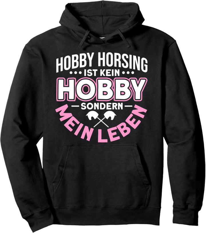 Hobby Horsing Ist Kein Hobby Sondern Mein Leben Hobby Horse Pullover Hoodie
