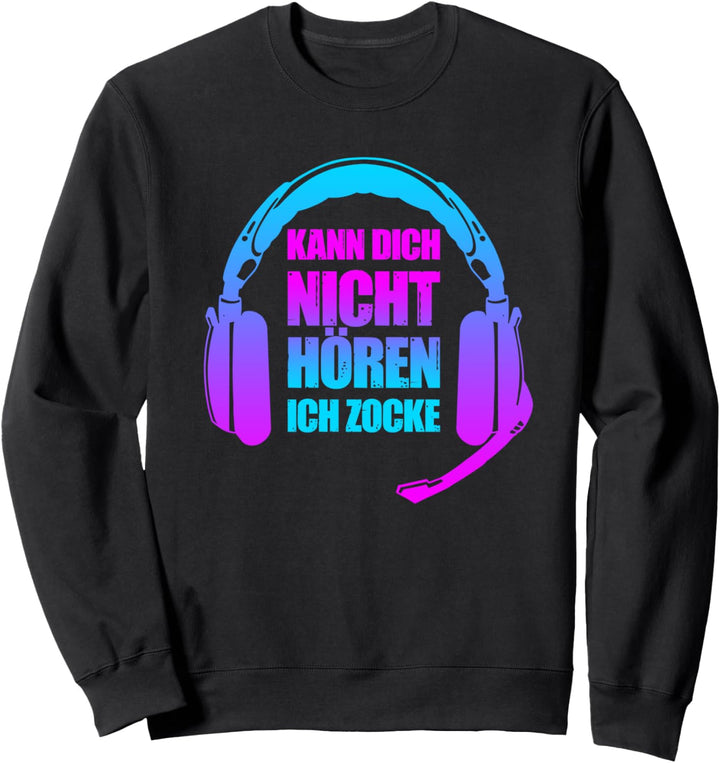 Ich Hör Dich Nicht Ich Zocke Kann dich nicht Hören Ich Zocke Sweatshirt