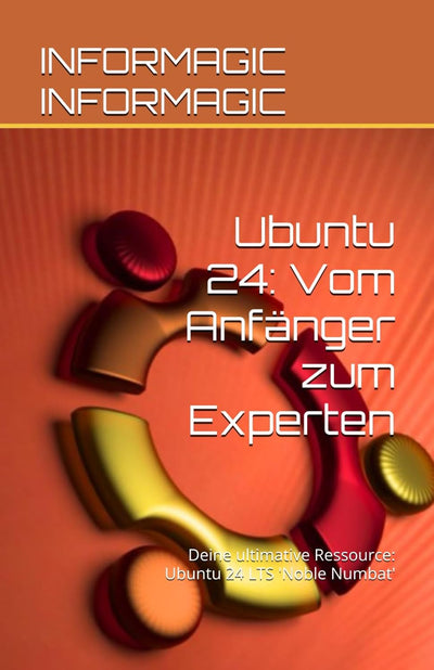 Ubuntu 24: Vom Anfänger zum Experten: Deine ultimative Ressource: Ubuntu 24 LTS 'Noble Numbat', Tasc