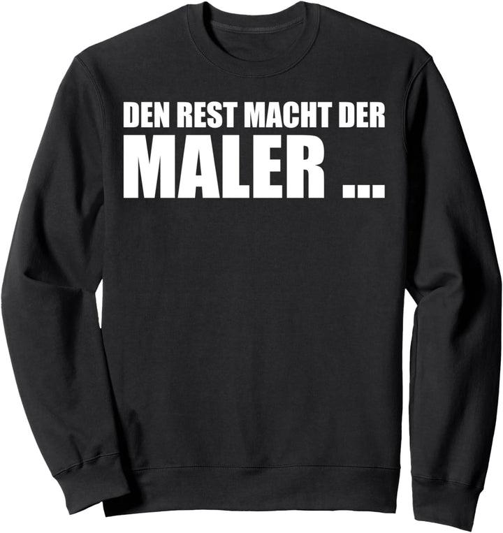 Den Rest macht der Maler Sprüche Sweatshirt