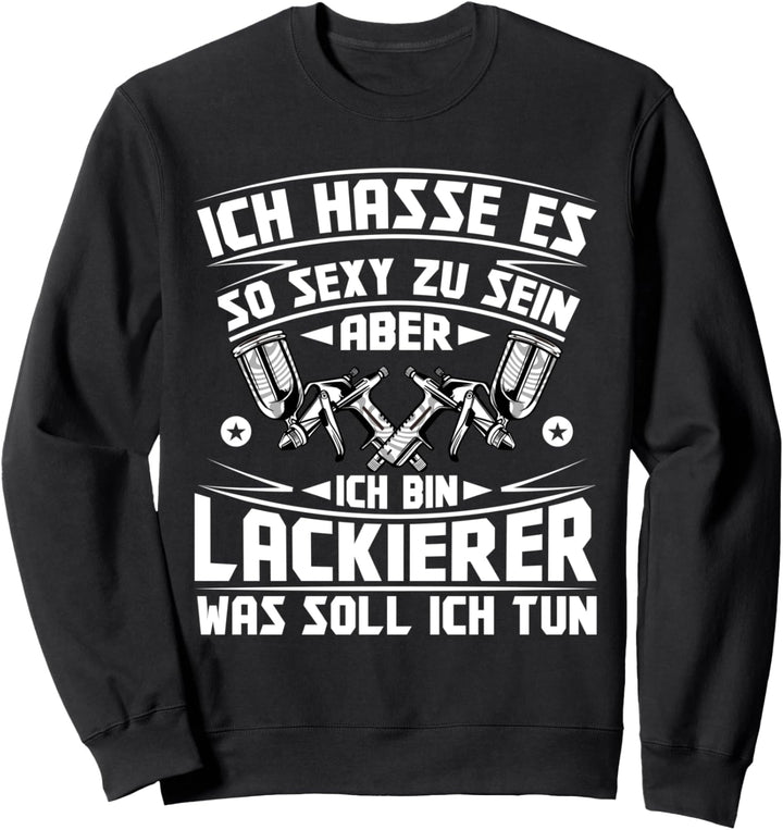Lackierer Fahrzeuglackierer Hasse es so sexy zu sein Sweatshirt