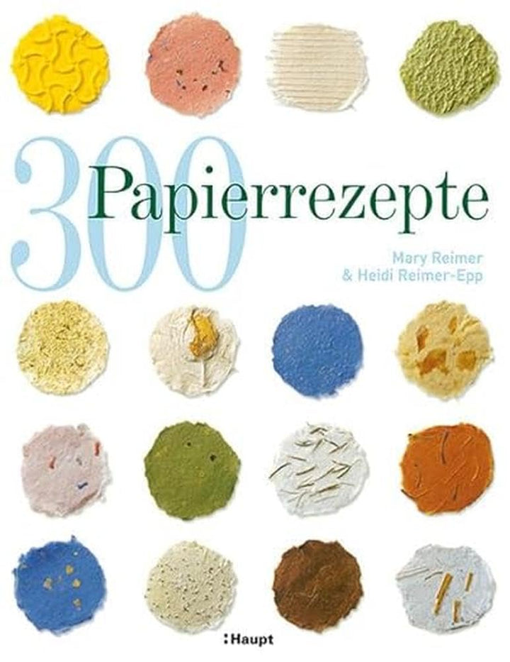 300 Papierrezepte: Kreative Ideen zum Papierschöpfen, Taschenbuch