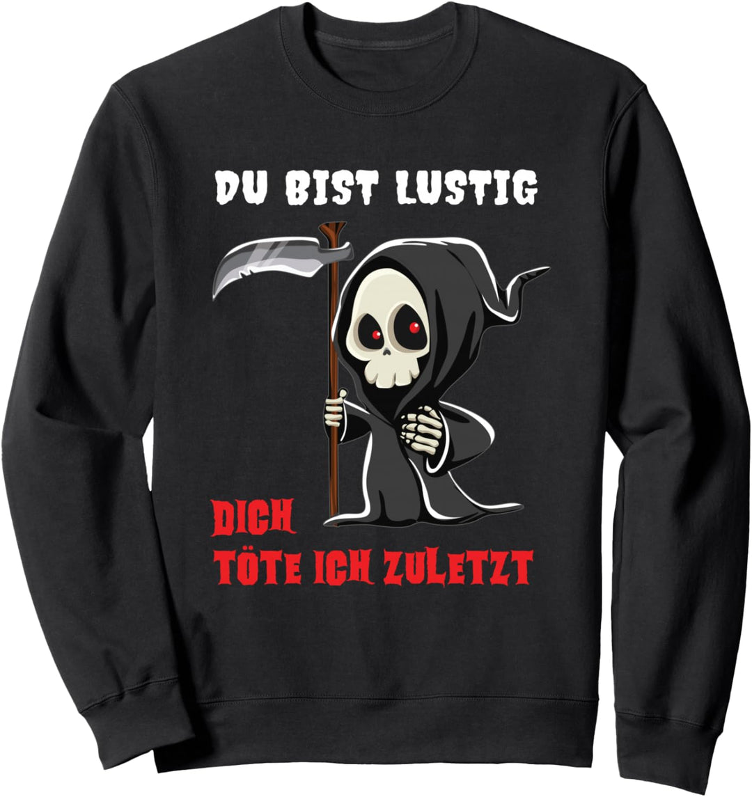 Büro Humor Spruch Du bist lustig dich töte ich zuletzt Sweatshirt