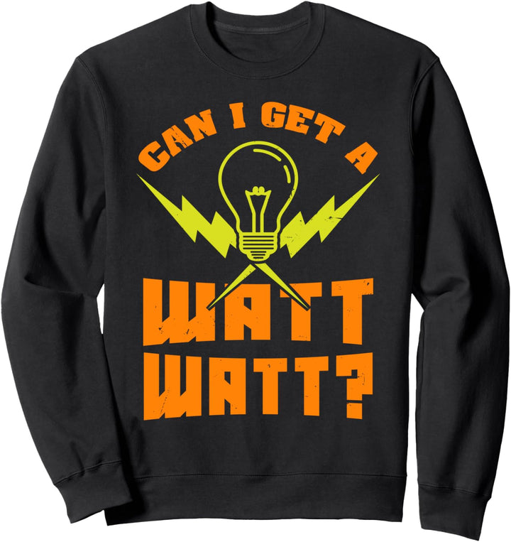Can I get a Watt Watt - Elektroinstallateur Elektriker Sweatshirt