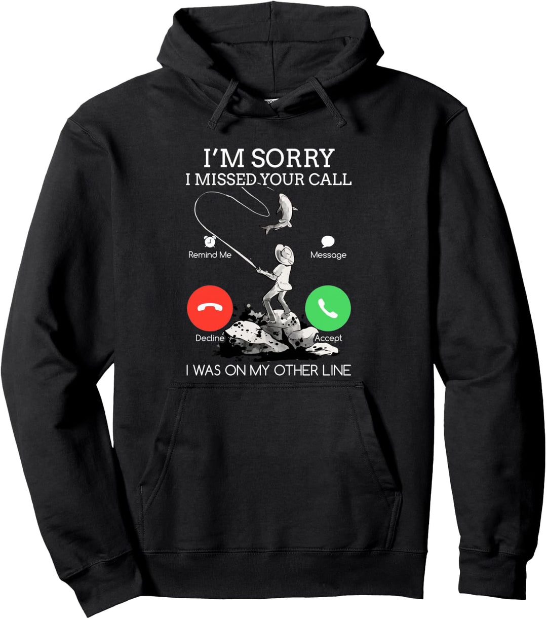 Sorry I Missed Your Call Fishing - I Was On My Other Line Pullover Hoodie