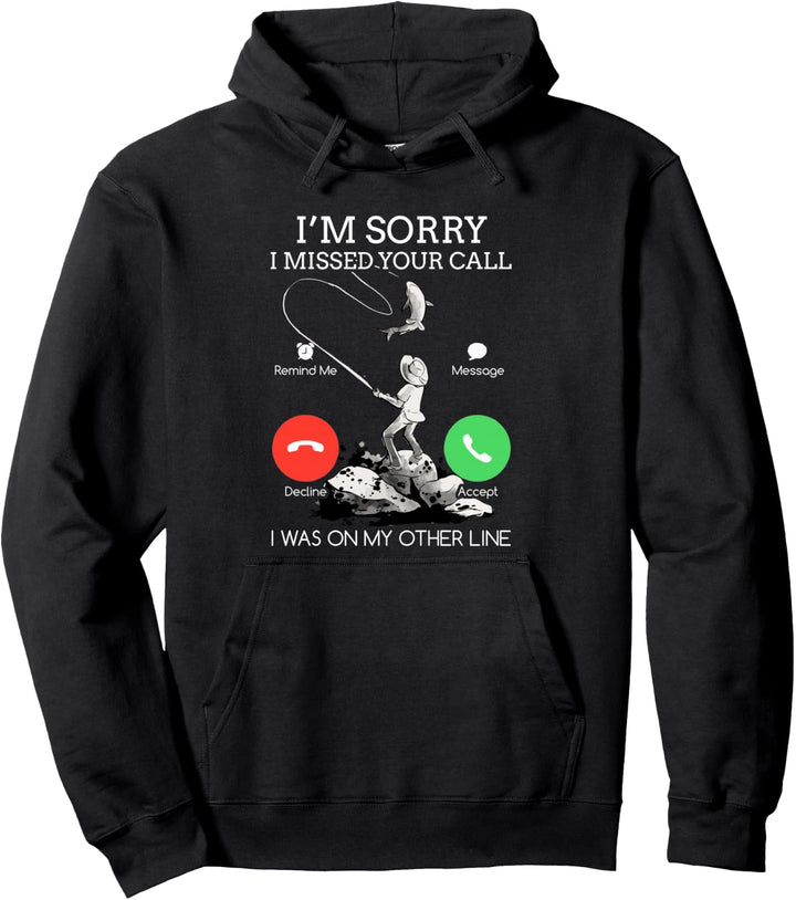 Sorry I Missed Your Call Fishing - I Was On My Other Line Pullover Hoodie