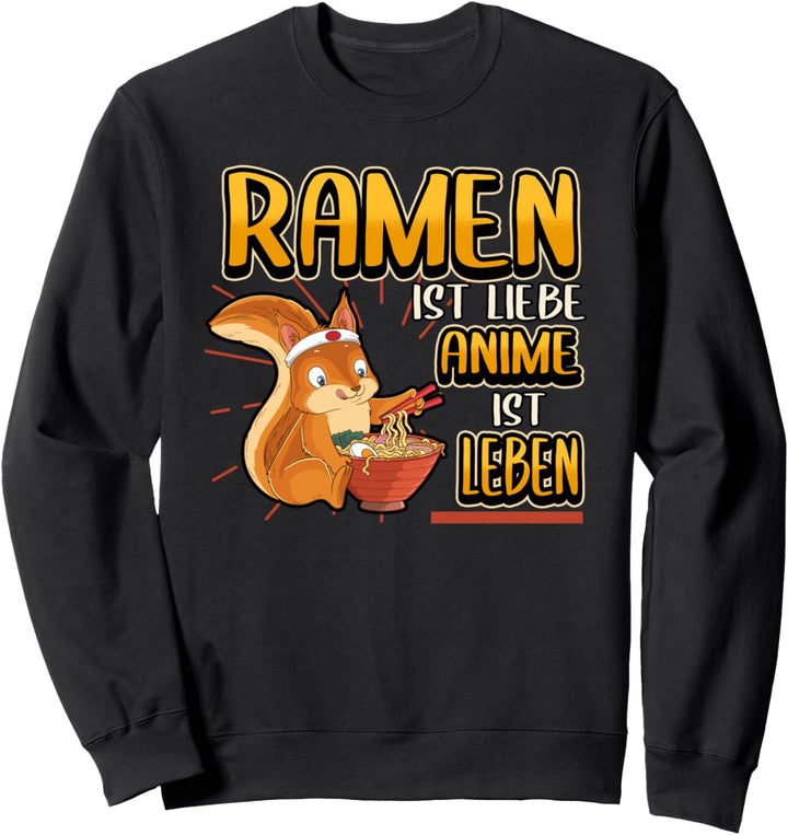 Ramen ist liebe Anime ist Leben Otaku Manga Eichhörnchen Sweatshirt