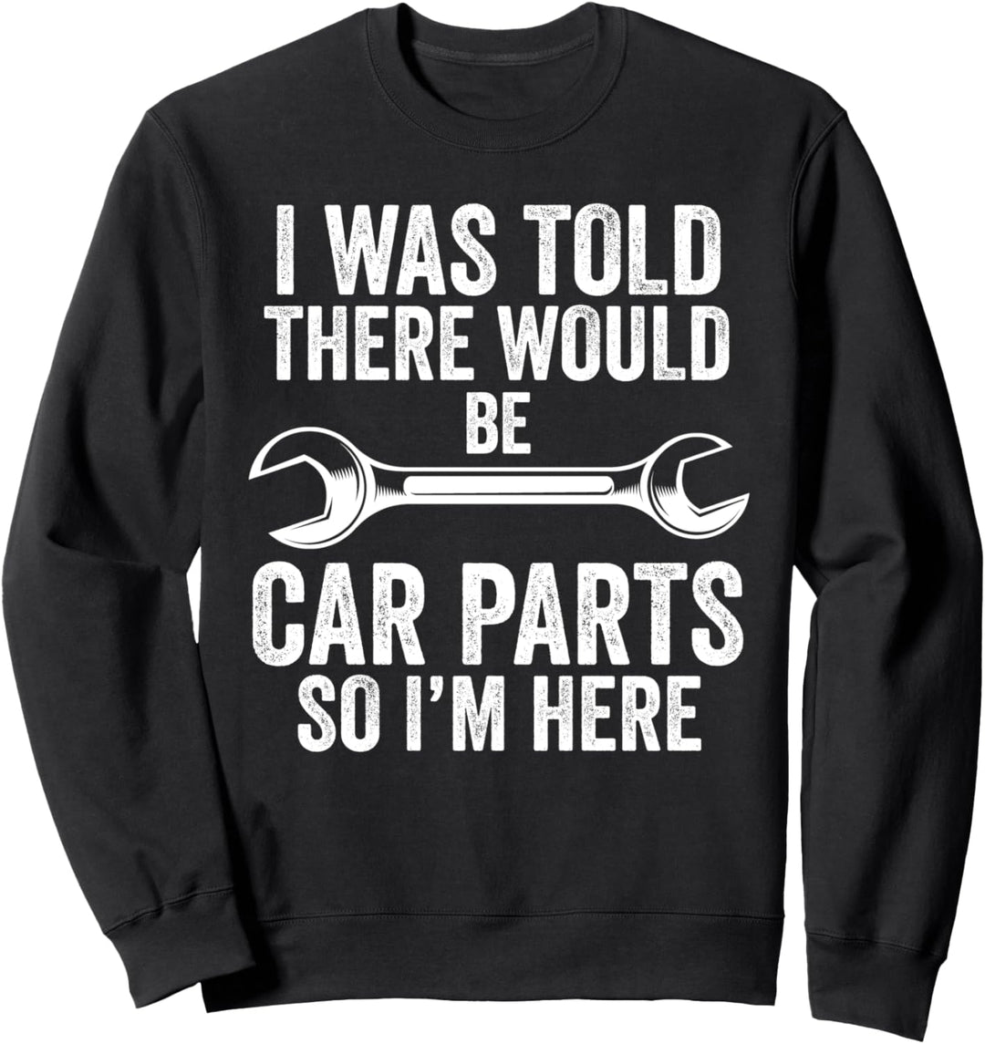 Ich wurde gesagt, dass ich Autoteile Mechaniker sein würde, Autoteile Sweatshirt
