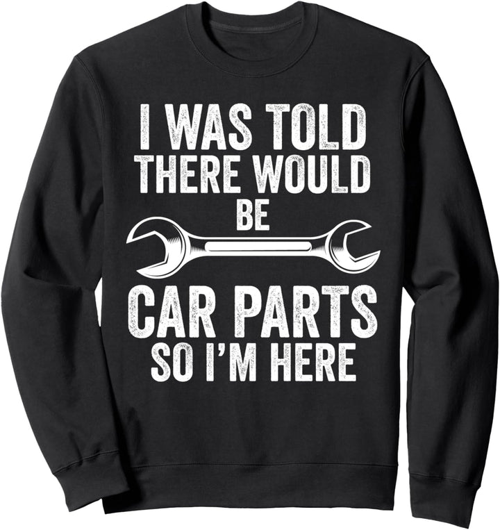 Ich wurde gesagt, dass ich Autoteile Mechaniker sein würde, Autoteile Sweatshirt
