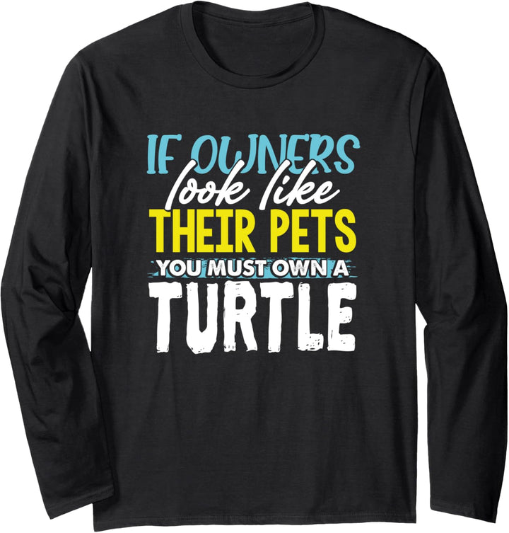 Funny If Owners Look Like Their Pets You Must Own A Turtle Langarmshirt