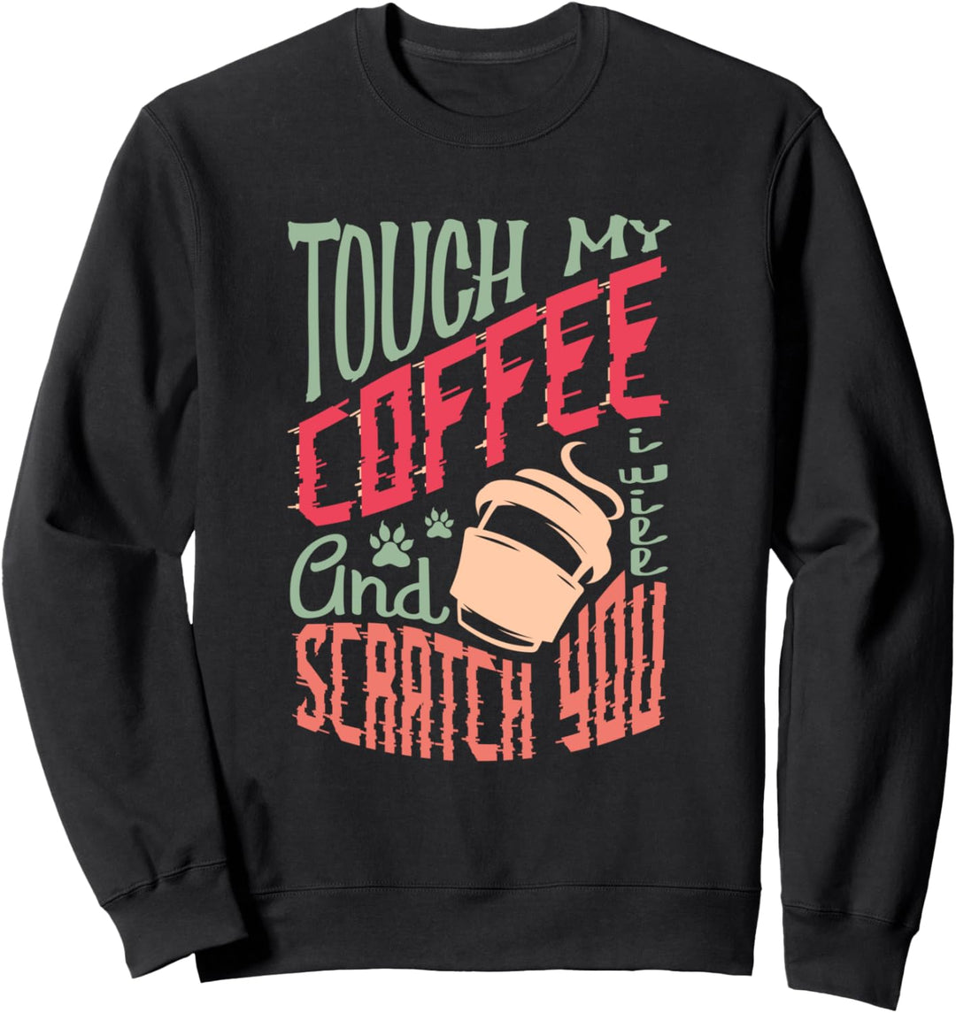 Scratch You Ironischer Katzenspruch zum Kaffee Sweatshirt