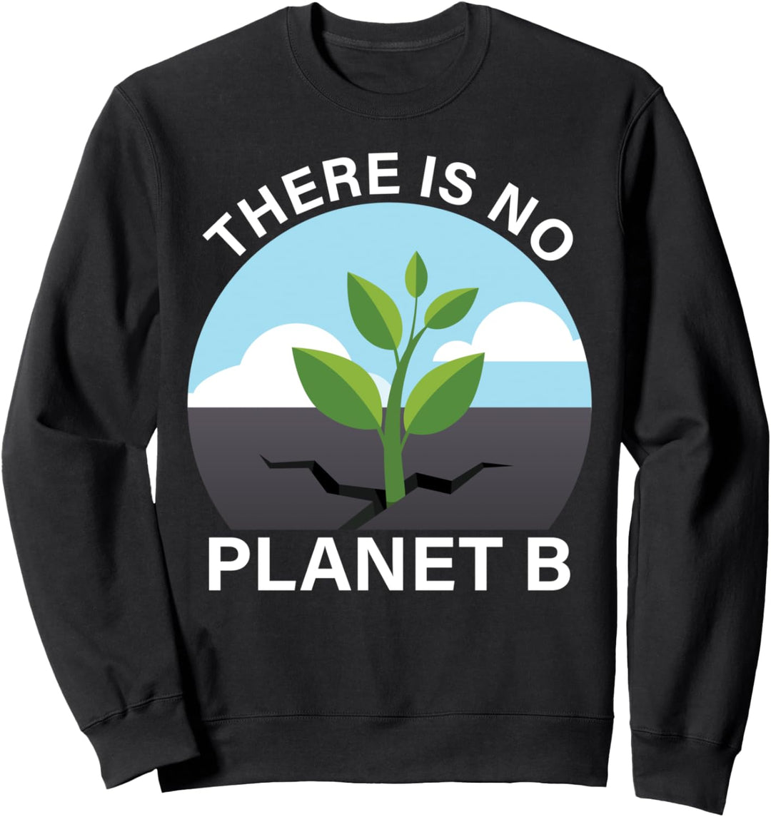 There Is No Planet B Fun Earth's Day Save Our Planet Grafik Sweatshirt