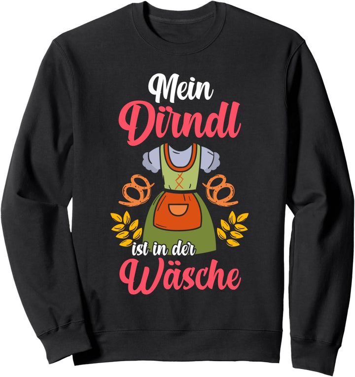 Mein Dirndl ist in der Wäsche Sweatshirt