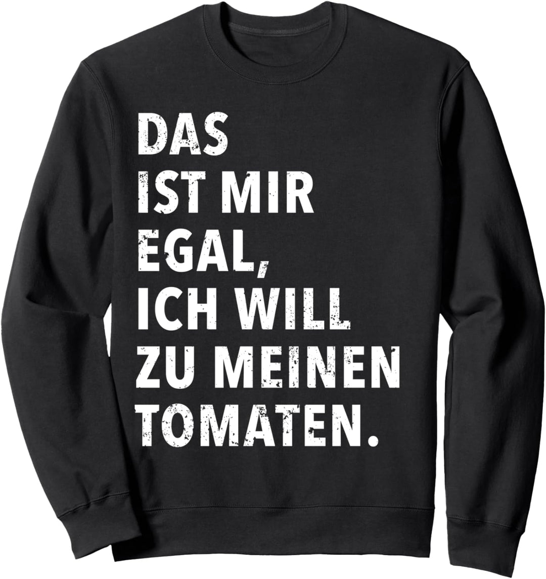 Das Ist Mir Egal Ich Will Zu Meinen Tomaten Sweatshirt