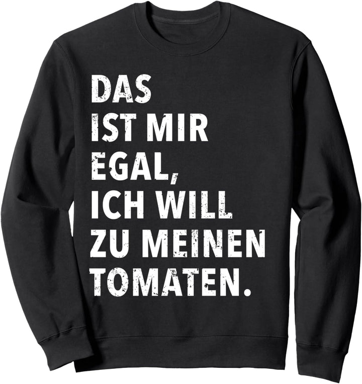 Das Ist Mir Egal Ich Will Zu Meinen Tomaten Sweatshirt