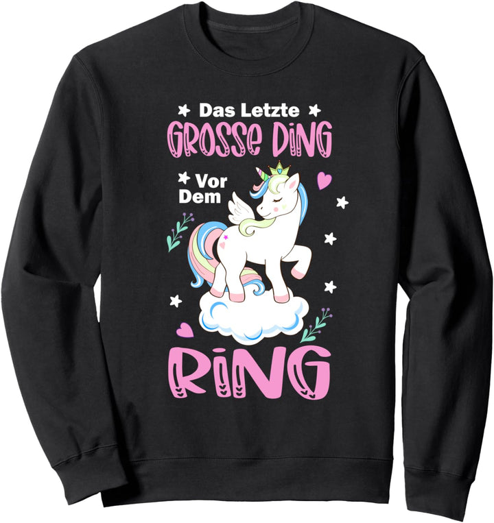 Das letzte grosse Ding vor dem Ring Einhorn Sweatshirt