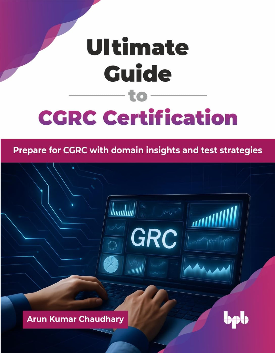 Ultimate Guide to CGRC Certification: Prepare for CGRC with domain insights and test strategies (Eng