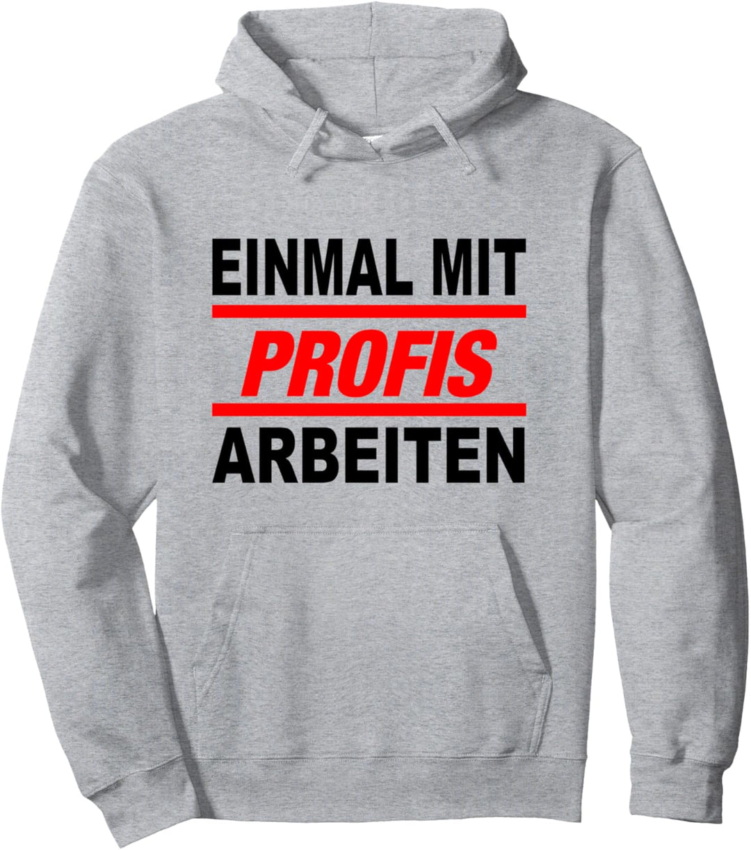 Einmal Mit Profis Arbeiten Pullover Hoodie