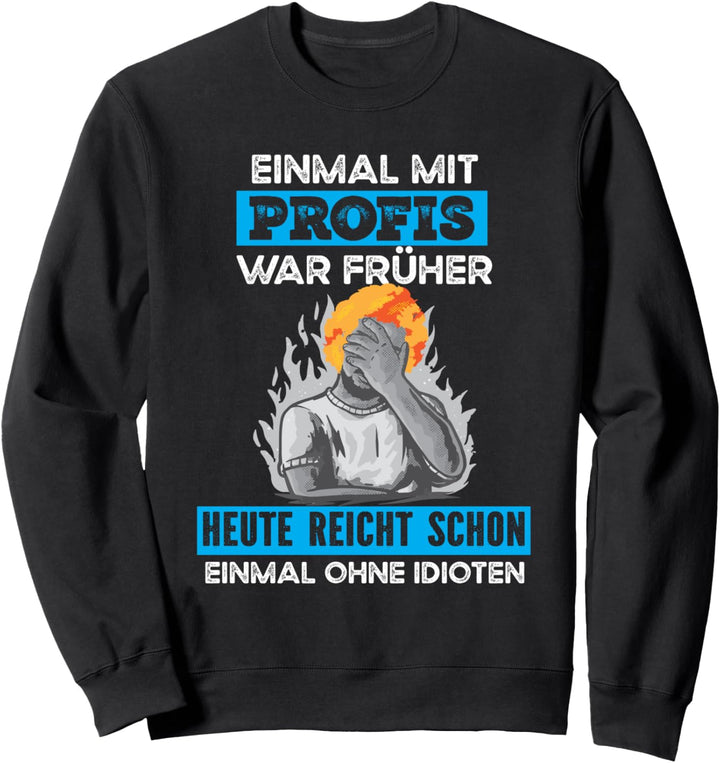Einmal Mit Profis War Früher Handwerker Sweatshirt