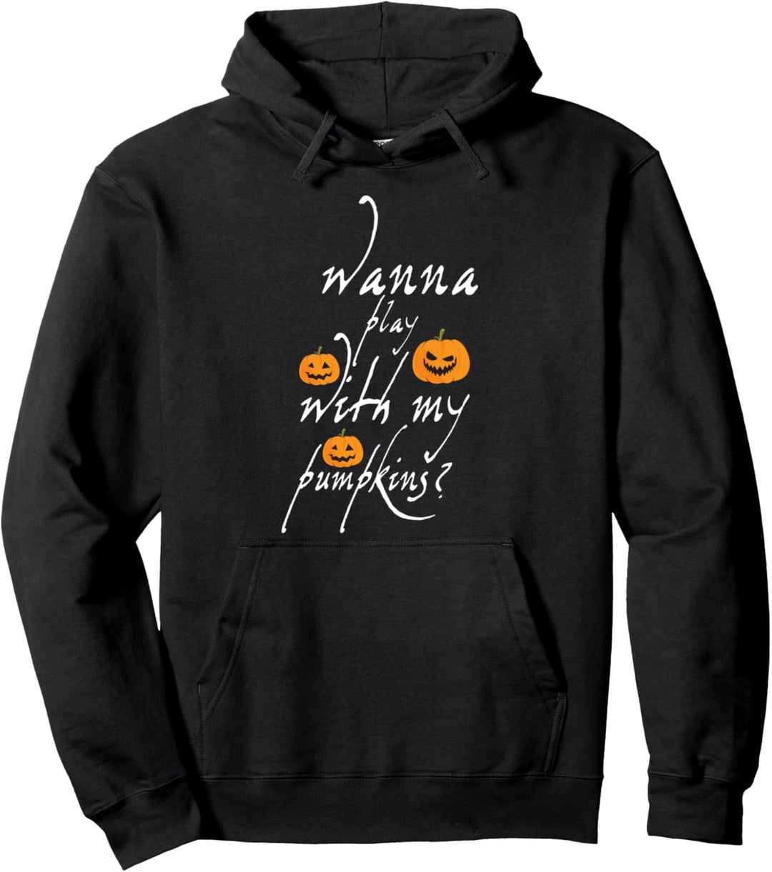 Willst du mit meinen Kürbissen Halloween spielen? Pullover Hoodie