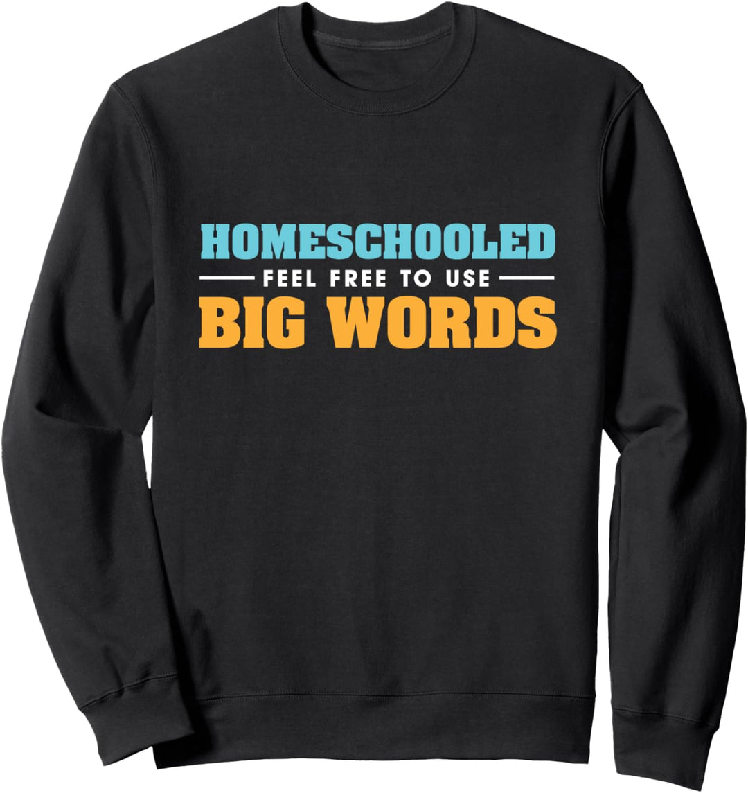 Homeschooled Fühlen Sie sich frei, Big Words Homeschool Smart Kid zu verwenden Sweatshirt