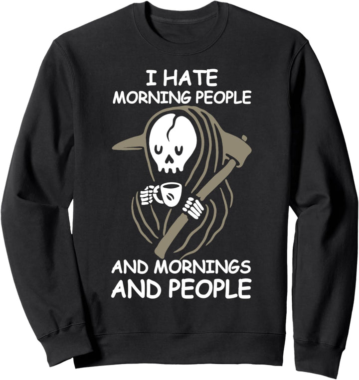 I Hate Morning People - Halloween Kostüm Sensenmann Kaffee Sweatshirt