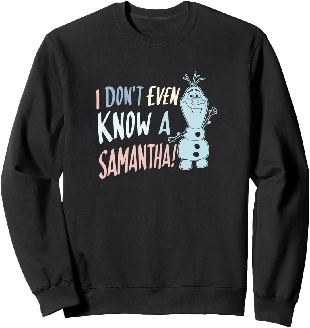 Disney Frozen 2 Olaf I Don't Even Know A Samantha Sweatshirt