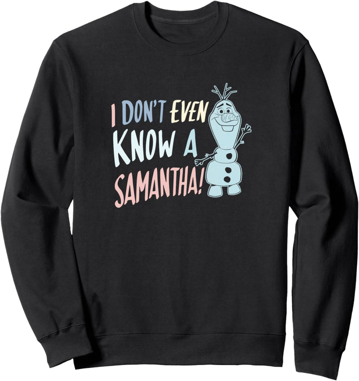 Disney Frozen 2 Olaf I Don't Even Know A Samantha Sweatshirt