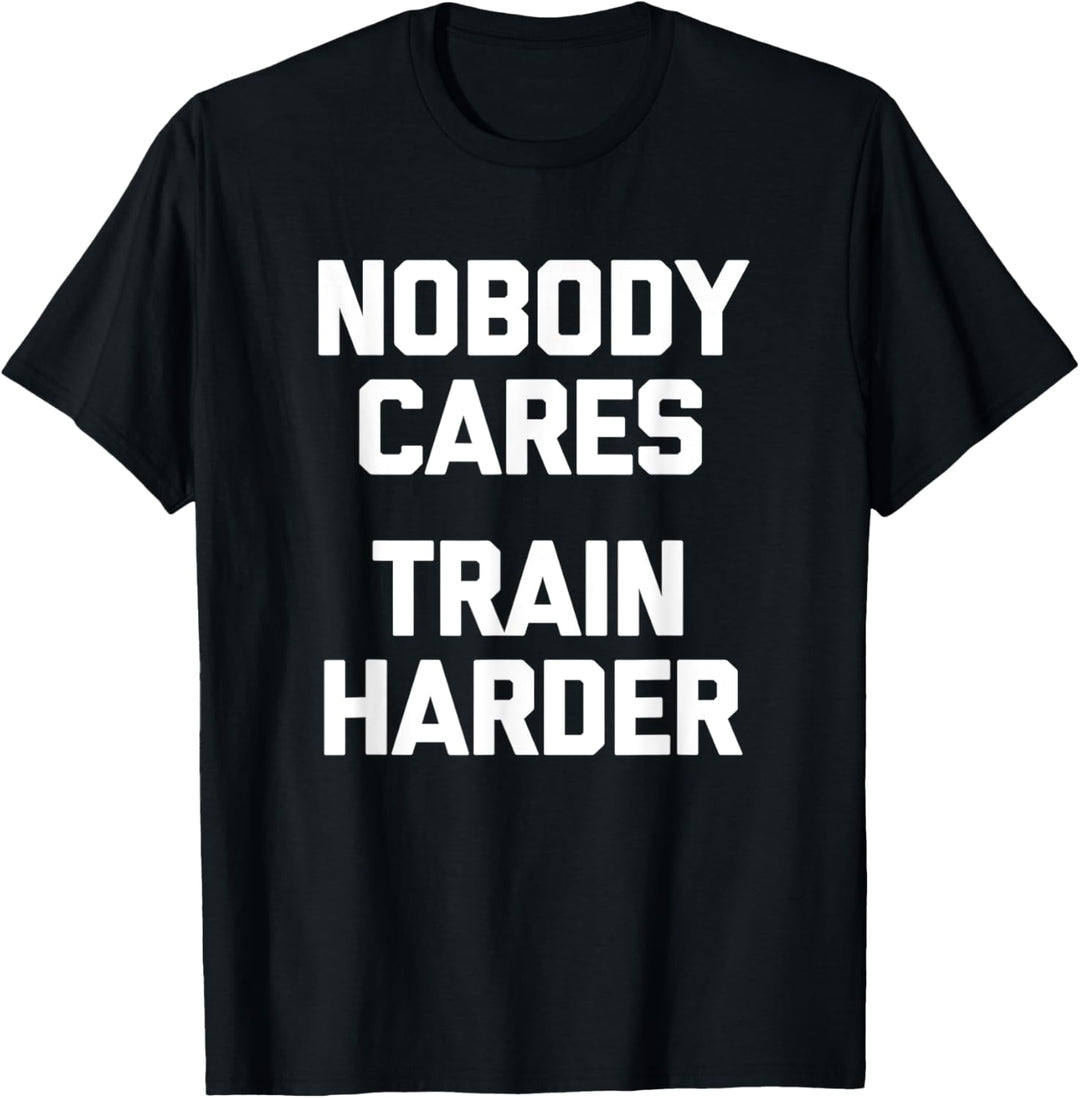 Lustiges Fitness-Shirt: Nobody Cares, Train Harder - lustiges Workout T-Shirt