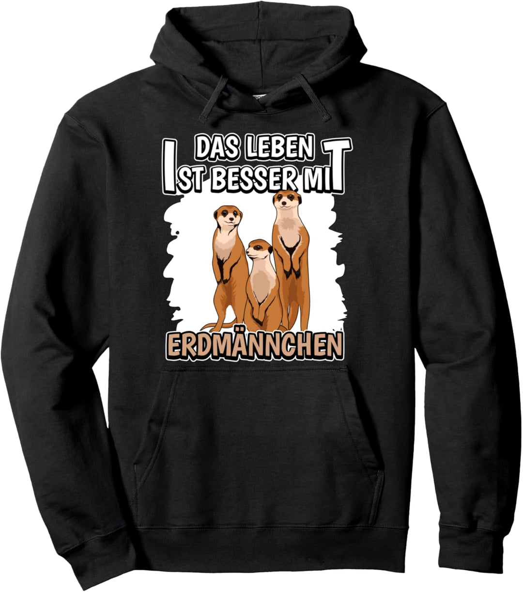 Das Leben ist besser mit Erdmännchen Pullover Hoodie