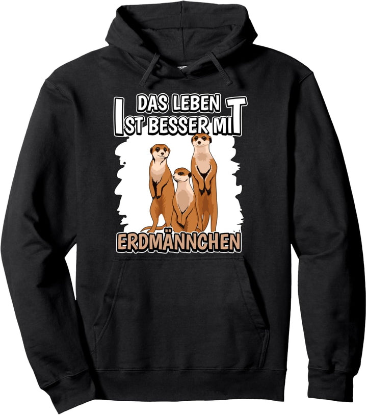 Das Leben ist besser mit Erdmännchen Pullover Hoodie