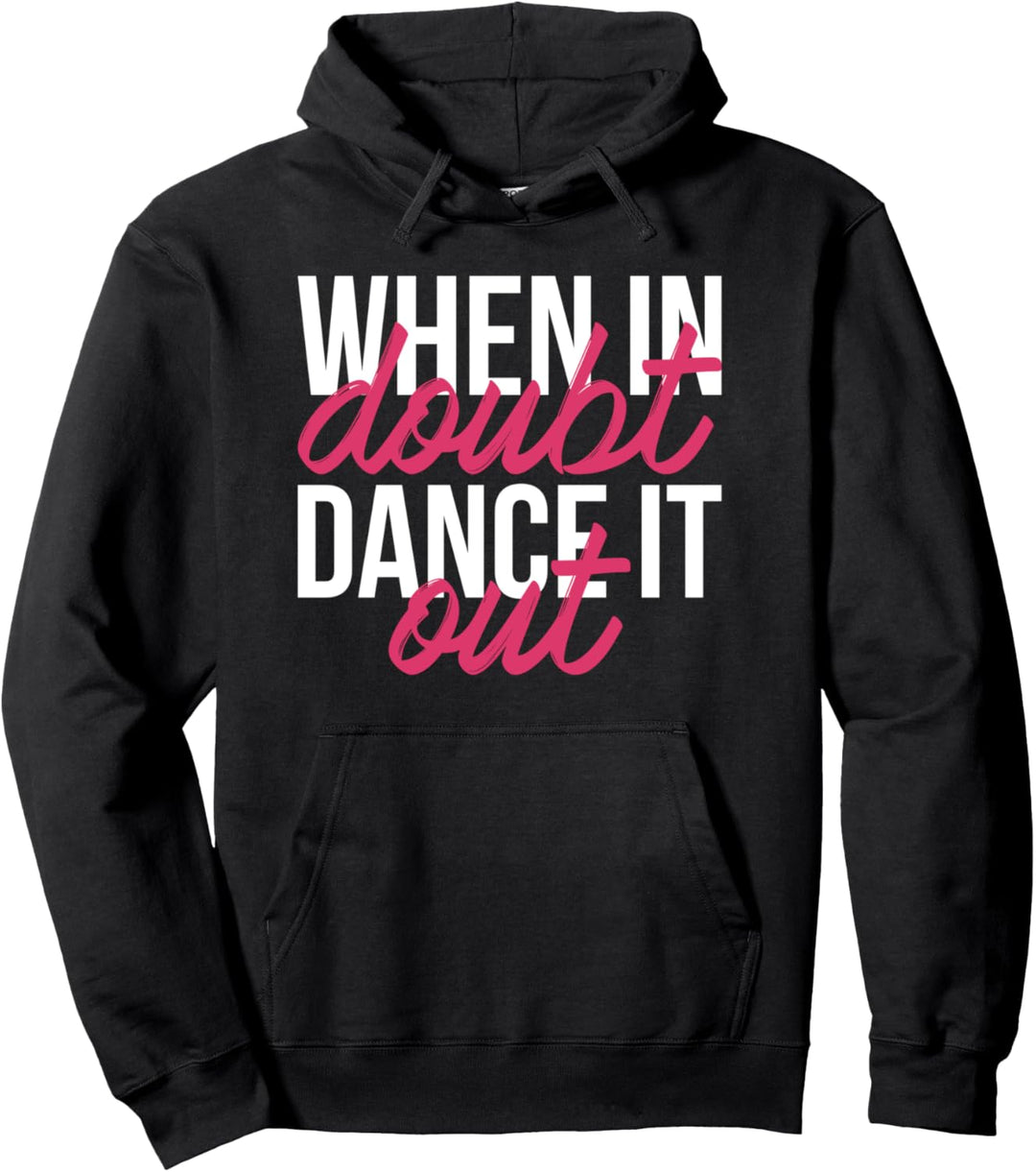 Dancing Gift for Dancer 'When In Doubt Dance It Out' Dancing Pullover Hoodie